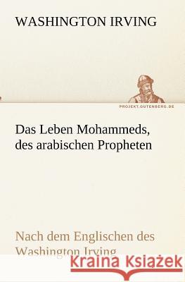 Das Leben Mohammeds, des arabischen Propheten Irving, Washington 9783842418820