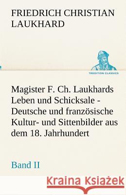 Magister F. Ch. Laukhards Leben und Schicksale - Band II Friedrich Christian Laukhard 9783842418851