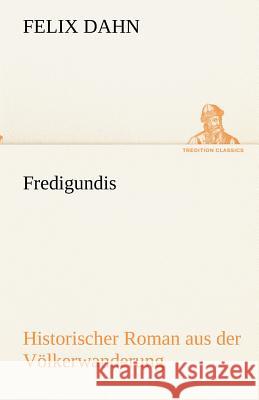 Fredigundis Dahn, Felix 9783842418936 TREDITION CLASSICS