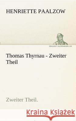 Thomas Thyrnau - Zweiter Theil Paalzow, Henriette 9783842418974 TREDITION CLASSICS