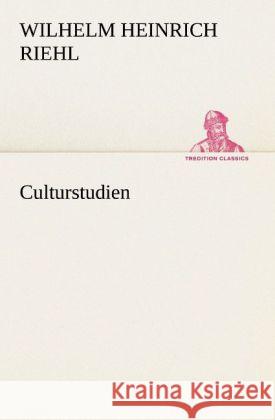 Culturstudien Riehl, Wilhelm H. 9783842419070 TREDITION CLASSICS