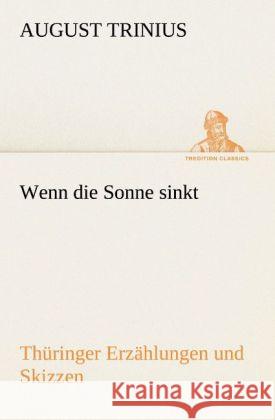 Wenn die Sonne sinkt Trinius, August 9783842419186 TREDITION CLASSICS