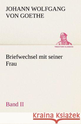 Briefwechsel mit seiner Frau. Band II Goethe, Johann Wolfgang von 9783842419230 TREDITION CLASSICS