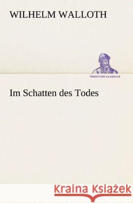Im Schatten des Todes Walloth, Wilhelm 9783842419353 TREDITION CLASSICS