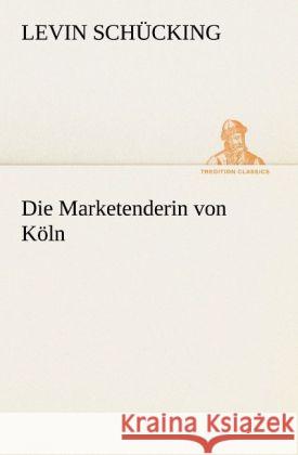 Die Marketenderin von Köln Schücking, Levin 9783842419391 TREDITION CLASSICS