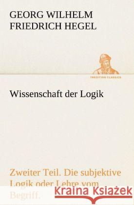 Wissenschaft der Logik. Zweiter Teil Hegel, Georg Wilhelm Friedrich 9783842419551 TREDITION CLASSICS