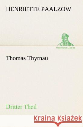 Thomas Thyrnau - Dritter Theil Paalzow, Henriette 9783842419568 TREDITION CLASSICS