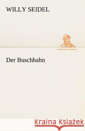 Der Buschhahn Seidel, Willy 9783842419698