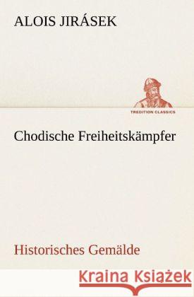 Chodische Freiheitskämpfer Jirásek, Alois 9783842419735