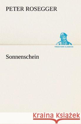 Sonnenschein Rosegger, Peter 9783842419827 TREDITION CLASSICS