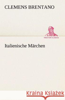 Italienische Märchen Brentano, Clemens 9783842419834 TREDITION CLASSICS