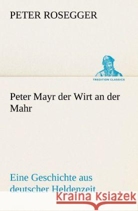 Peter Mayr Der Wirt an Der Mahr Peter Rosegger 9783842419964 Tredition Classics