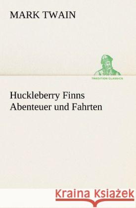 Huckleberry Finns Abenteuer und Fahrten Twain, Mark 9783842420014 TREDITION CLASSICS