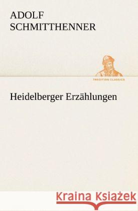 Heidelberger Erzählungen Schmitthenner, Adolf 9783842420069