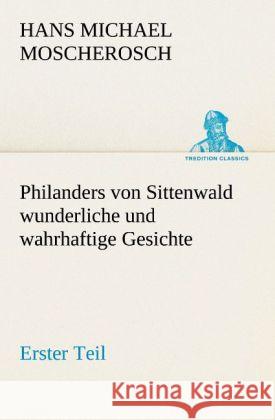 Philanders von Sittenwald wunderliche und wahrhaftige Gesichte - Erster Teil Moscherosch, Hans Michael 9783842420083