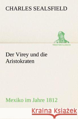 Der Virey und die Aristokraten Sealsfield, Charles 9783842420243 TREDITION CLASSICS