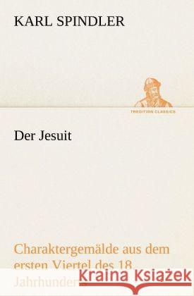 Der Jesuit Spindler, Karl 9783842420342 TREDITION CLASSICS