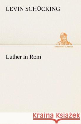 Luther in Rom Schücking, Levin 9783842420571 TREDITION CLASSICS