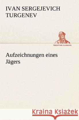 Aufzeichnungen eines Jägers Turgenjew, Iwan S. 9783842420748 TREDITION CLASSICS