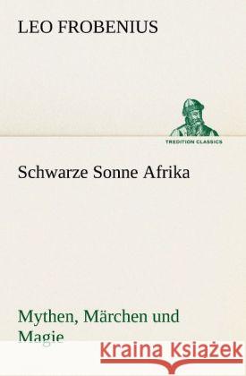 Schwarze Sonne Afrika Frobenius, Leo 9783842420793 TREDITION CLASSICS
