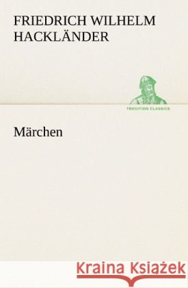 Märchen Hackländer, Friedrich Wilhelm von 9783842420922