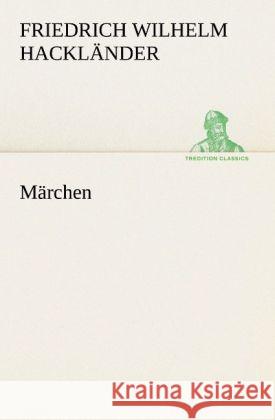 Märchen Hackländer, Friedrich Wilhelm von 9783842420922 TREDITION CLASSICS