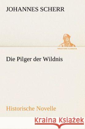 Die Pilger der Wildnis Scherr, Johannes 9783842420946 TREDITION CLASSICS