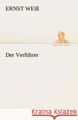 Der Verführer Weiß, Ernst 9783842420953 TREDITION CLASSICS