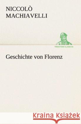 Geschichte von Florenz Machiavelli, Niccolò 9783842421165