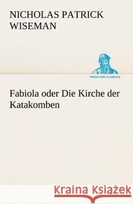 Fabiola oder Die Kirche der Katakomben Wiseman, Nicholas Patrick 9783842421196