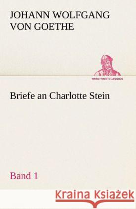 Briefe an Charlotte Stein, Bd. 1 Goethe, Johann Wolfgang von 9783842421233 TREDITION CLASSICS