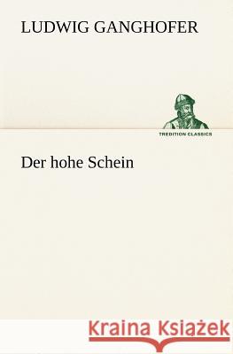 Der hohe Schein Ganghofer, Ludwig 9783842421295 TREDITION CLASSICS