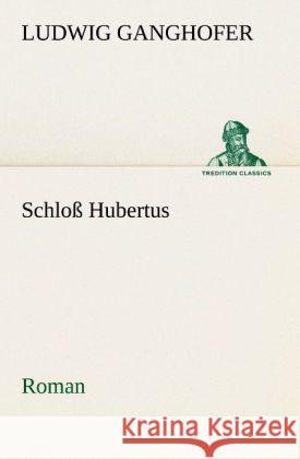 Schloß Hubertus Ganghofer, Ludwig 9783842421417 TREDITION CLASSICS