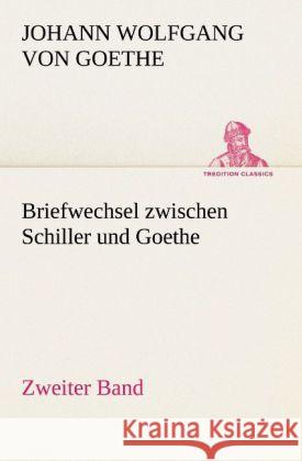 Briefwechsel zwischen Schiller und Goethe - Zweiter Band Goethe, Johann Wolfgang von 9783842421493 TREDITION CLASSICS