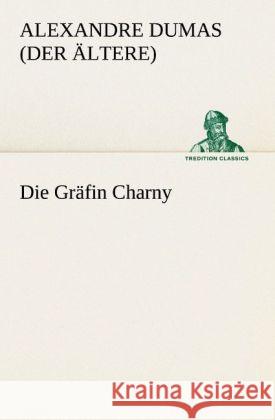 Die Gräfin Charny Dumas, Alexandre, der Ältere 9783842421509 TREDITION CLASSICS