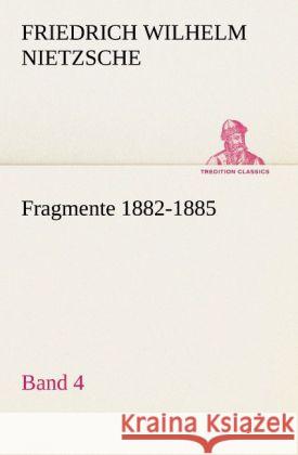 Fragmente 1882-1885, Band 4 Nietzsche, Friedrich 9783842421561