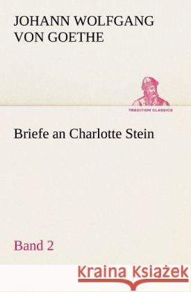 Briefe an Charlotte Stein, Bd. 2 Goethe, Johann Wolfgang von 9783842421578 TREDITION CLASSICS