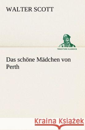 Das schöne Mädchen von Perth Scott, Walter 9783842421608 TREDITION CLASSICS