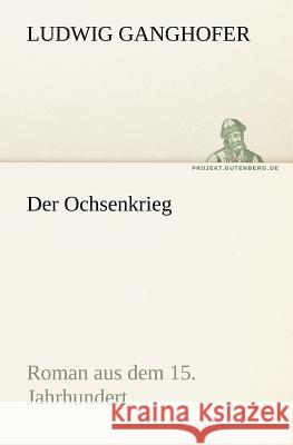 Der Ochsenkrieg Ganghofer, Ludwig 9783842421707 TREDITION CLASSICS