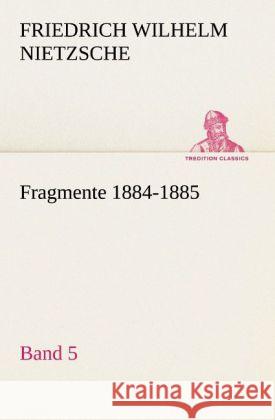 Fragmente 1884-1885, Band 5 Nietzsche, Friedrich 9783842421837