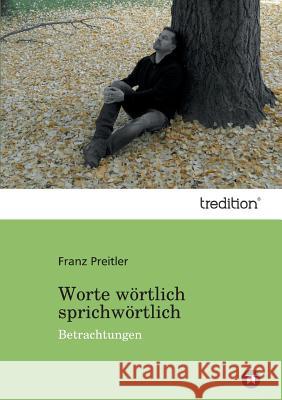 Worte Wortlich Sprichwortlich Preitler, Franz 9783842422773 Tredition Gmbh