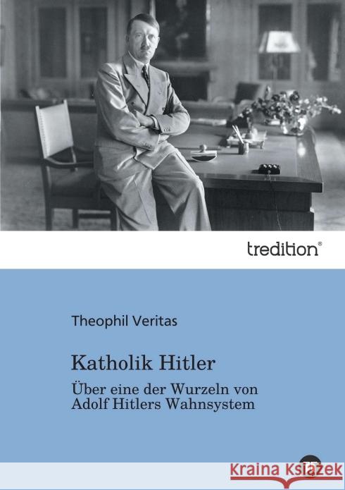 Katholik Hitler Veritas, Theophil 9783842423251