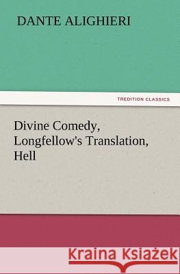 Divine Comedy, Longfellow's Translation, Hell Dante Alighieri   9783842423855 tredition GmbH