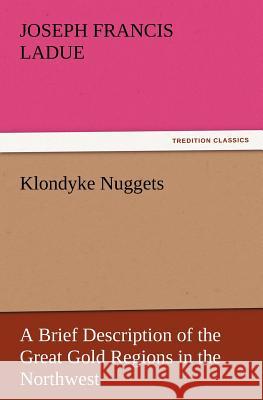 Klondyke Nuggets Joseph Francis Ladue   9783842423916