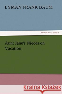 Aunt Jane's Nieces on Vacation Lyman Frank Baum   9783842424210 tredition GmbH