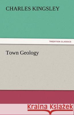 Town Geology Charles Kingsley   9783842424616 tredition GmbH