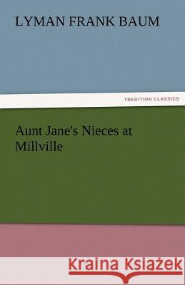 Aunt Jane's Nieces at Millville L Frank Baum 9783842424821 Tredition Classics