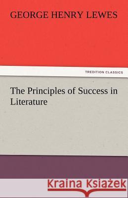 The Principles of Success in Literature George Henry Lewes   9783842425088 tredition GmbH