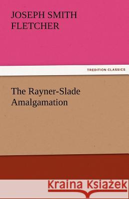 The Rayner-Slade Amalgamation Joseph Smith Fletcher   9783842425187 tredition GmbH
