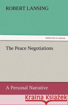 The Peace Negotiations Robert Lansing 9783842425194 Tredition Classics